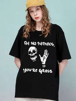 Скелет ： Ах, нет, спасибо, ты отвратительная, Женские футболки, модные дышащие свободные топы Оверсайз с коротким рукавом, футболка в стиле Харадзюку, одежда Изображение